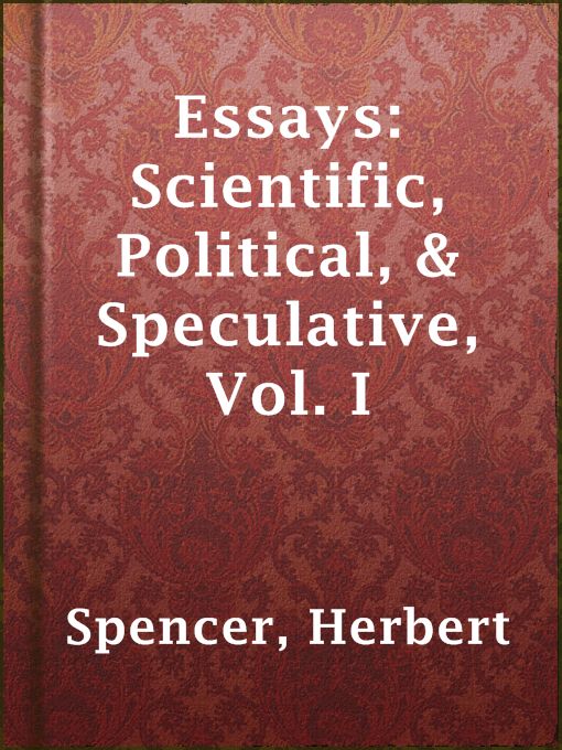 Title details for Essays: Scientific, Political, & Speculative, Vol. I by Herbert Spencer - Available